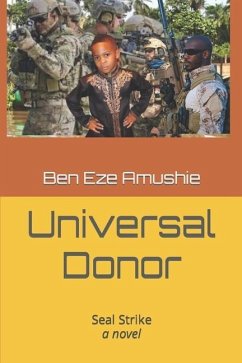 Universal Donor: SEAL STRIKE, a novel - Amushie, Ben Eze