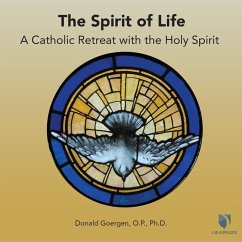 The Spirit of Life: A Catholic Retreat with the Holy Spirit - Goergen, Donald