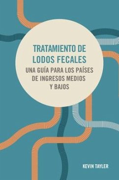 Tratamiento de Lodos Fecales: Una Guía Para Los Países de Ingresos Medios Y Bajos - Tayler, Kevin