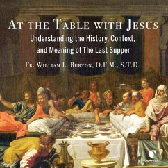 At the Table with Jesus: Understanding the History, Context, and Meaning of the Last Supper - Burton, William L.
