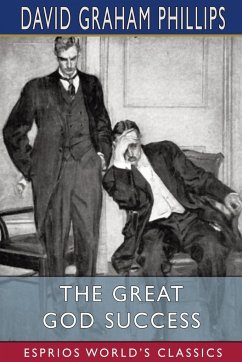 The Great God Success (Esprios Classics) - Phillips, David Graham