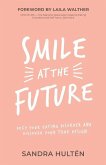 Smile at the Future: Defy Your Eating Disorder and Discover Your True Design