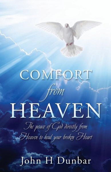 Comfort from Heaven: The peace of God directly from Heaven to heal your broken Heart Comfort from Heaven: The peace of God directly from Heaven to heal your broken Heart