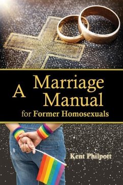 A Marriage Manual for Former Homosexuals - Philpott, Kent A