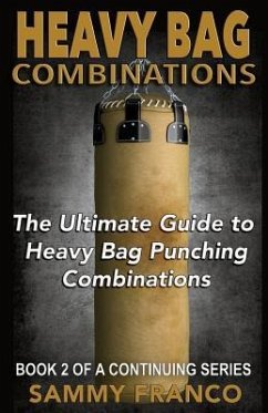 Heavy Bag Combinations: The Ultimate Guide to Heavy Bag Punching Combinations - Franco, Sammy
