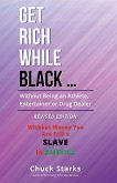 Get Rich While Black ...: Without Being an Athlete, Entertainer or Drug Dealer - REVISED EDITION - 2021