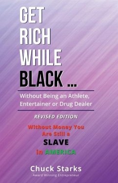 Cover Get Rich While Black ...: Without Being an Athlete, Entertainer or Drug Dealer - REVISED EDITION - 2021