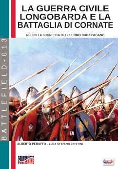 La guerra civile longobarda e la battaglia di Cornate: 689 dC la sconfitta dell'ultimo duca pagano - Peruffo, Alberto