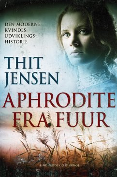 Aphrodite fra Fuur: den moderne kvindes udviklingshistorie - Jensen, Thit