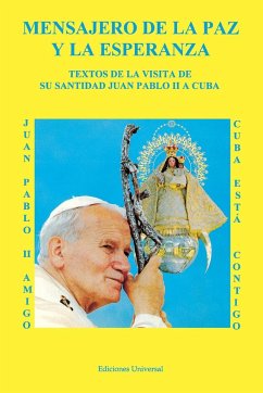 MENSAJERO DE LA PAZ Y LA ESPERANZA. Textos de la visita de Su Santidad Juan Pablo II a Cuba - Salvat, Juan M