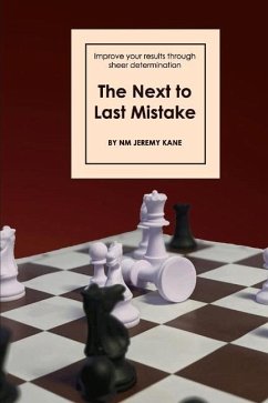 The Next to Last Mistake: Improve Your Results Through Sheer Determination - Kane, Nm Jeremy