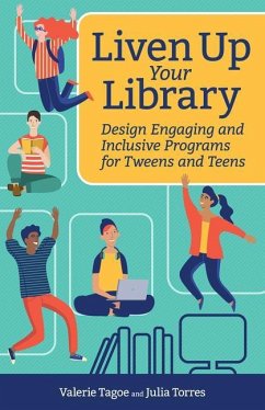 Liven Up Your Library: Design Engaging and Inclusive Programs for Tweens and Teens - Tagoe, Valerie; Torres, Julia