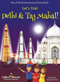 Let's Visit Delhi & Taj Mahal! (Maya & Neel's India Adventure Series, Book 10) - Chakraborty, Ajanta; Kumar, Vivek