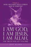 I Am God, I Am Jesus, I Am Allah, the Truth Will Set You Free. Volume 4