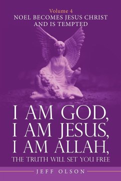 I Am God, I Am Jesus, I Am Allah, the Truth Will Set You Free. Volume 4 - Olson, Jeff