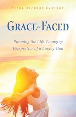 Grace-Faced: Pursuing the Life-Changing Perspective of a Loving God - Carlson, Nicki Dechert