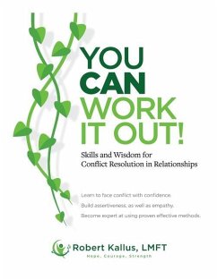 YOU CAN WORK IT OUT! Skills and Wisdom for Conflict Resolution in Relationships - Kallus, Robert