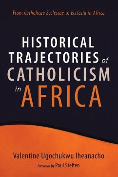 Historical Trajectories of Catholicism in Africa - Iheanacho, Valentine Ugochukwu