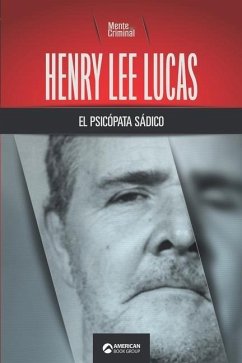 Henry Lee Lucas, el psicópata sádico - Criminal, Mente