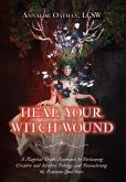 Heal Your Witch Wound: A Magickal Depth Approach to Reclaiming Creative and Intuitive Potency and Reawakening the Feminine Soul Voice