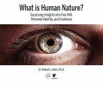 What Is Human Nature?: Surprising Insights Into Free Will, Personal Identity, and Existence