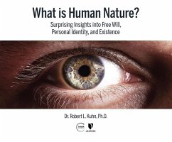 What Is Human Nature?: Surprising Insights Into Free Will, Personal Identity, and Existence - Kuhn, Robert Lawrence