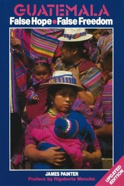 Guatemala: False Hope False Freedom 2nd Edition - Painter, James