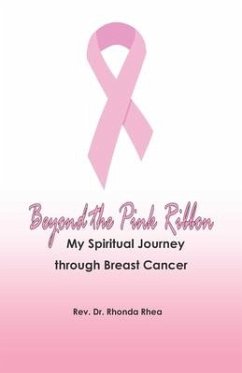 Beyond the Pink Ribbon: My Spiritual Journey through Breast Cancer - Rhea, Rhonda