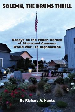 Solemn, The Drums Thrill: Essays on the Fallen Heroes of Stanwood Camano: World War I to Afghanistan - Hanks, Richard A.