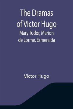 The Dramas of Victor Hugo - Hugo, Victor