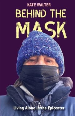 Behind the Mask: Living Alone in the Epicenter - Walter, Kate