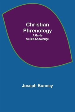 Christian Phrenology; A Guide to Self-Knowledge - Bunney, Joseph