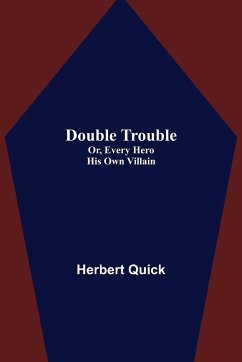 Double Trouble; Or, Every Hero His Own Villain - Quick, Herbert