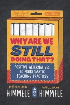 Why Are We Still Doing That?: Positive Alternatives to Problematic Teaching Practices - Himmele, Persida; Himmele, William