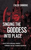 Singing the Goddess Into Place