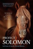 Project Solomon: The True Story of a Lonely Horse Who Found a Home--And Became a Hero