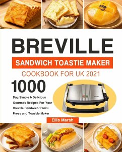 Breville Sandwich Toastie Maker Cookbook for UK 2021 - Marsh, Ellis