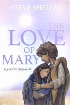 The Love of Mary: the greatest love story never told - Shelley, Steve