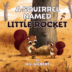 A Squirrel Named Little Rocket - Gilbert, O. L.