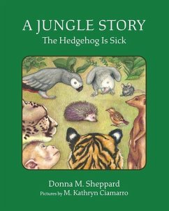 A Jungle Story: The Hedgehog Is Sick - Sheppard, Donna M.