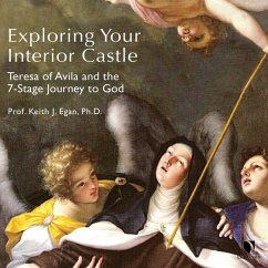 Exploring Your Interior Castle: Teresa of Avila and the 7-Stage Journey to God - Egan, Keith J.
