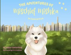 The Adventures of Mischief Mishka in Central Park: in Central Park - Satterfield, Amber