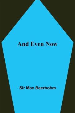 And Even Now - Max Beerbohm