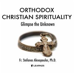 Orthodox Christian Spirituality: Glimpse the Unknown - Alexopoulos, Stefanos