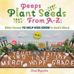 Peeps Plant Seeds from A-Z: Bible Verses to Help Kids Grow in God's Word - Ayotte, Lisa