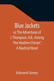 Blue Jackets; or, The Adventures of J. Thompson, A.B., Among &quote;the Heathen Chinee&quote;; A Nautical Novel