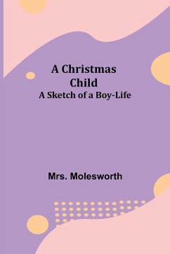 A Christmas Child; A Sketch of a Boy-Life - Molesworth