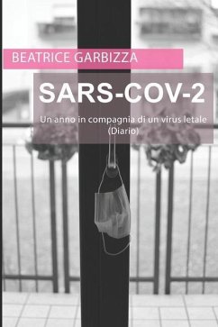 SARS-CoV-2 Un anno in compagnia di un virus letale (Diario) - Garbizza, Beatrice