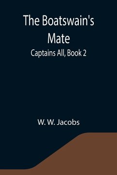 The Boatswain's Mate; Captains All, Book 2. - W. Jacobs, W.