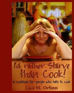 I'd rather Starve than Cook! - Orban, Lisa